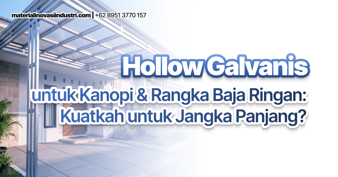 Hollow Galvanis untuk Kanopi & Rangka Baja Ringan: Kuatkah untuk Jangka Panjang?
